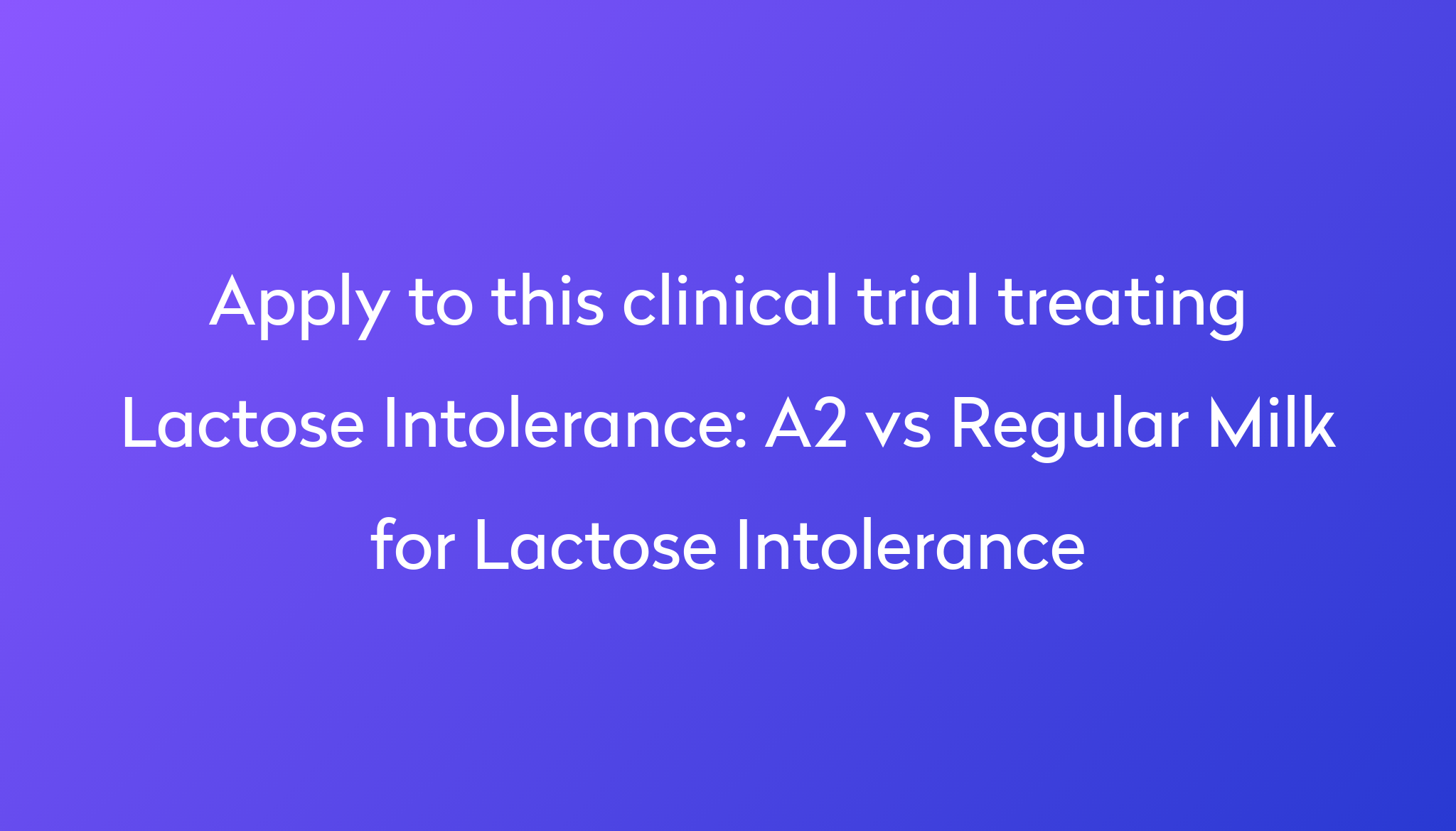 A2 vs Regular Milk for Lactose Intolerance Clinical Trial 2024 Power